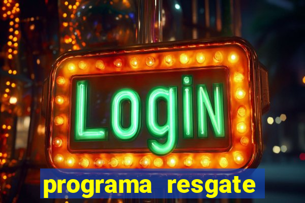 programa resgate brasil é confiável