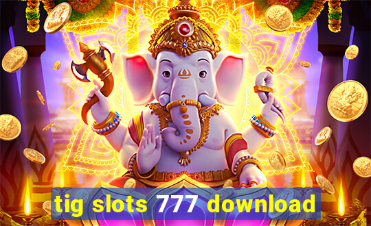 tig slots 777 download