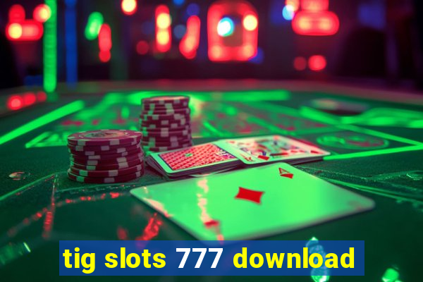 tig slots 777 download