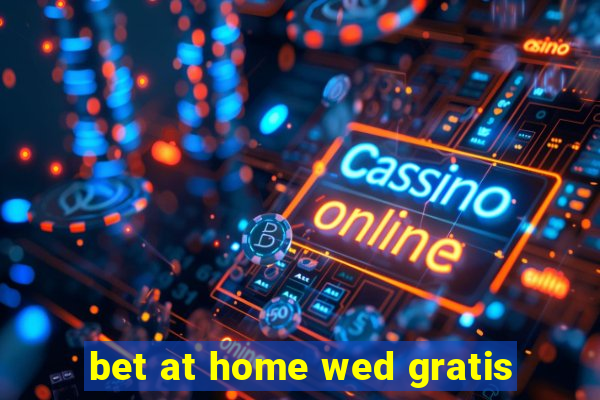 bet at home wed gratis