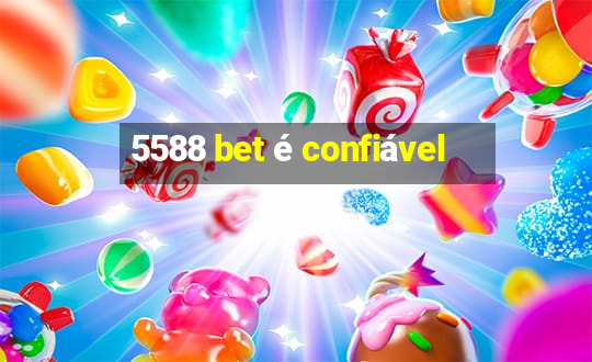 5588 bet é confiável