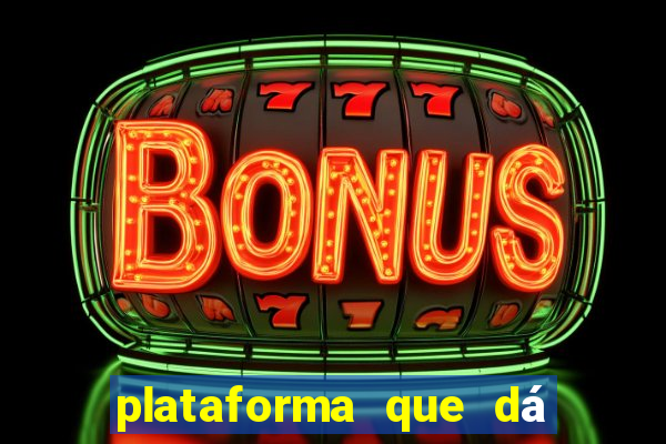 plataforma que dá dinheiro para jogar