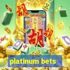 platinum bets