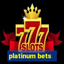 platinum bets