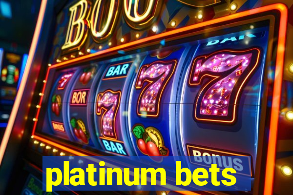 platinum bets