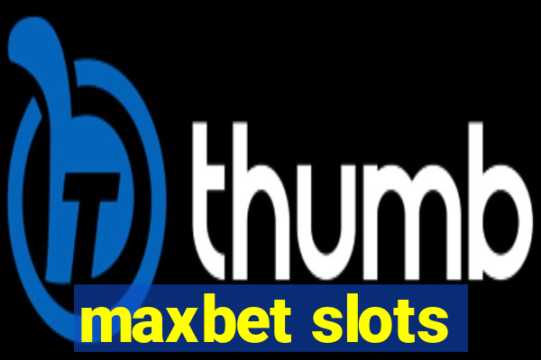 maxbet slots