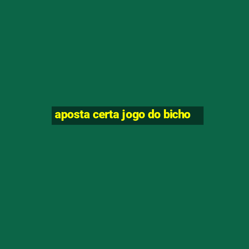 aposta certa jogo do bicho