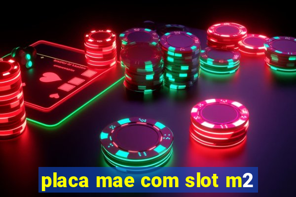 placa mae com slot m2