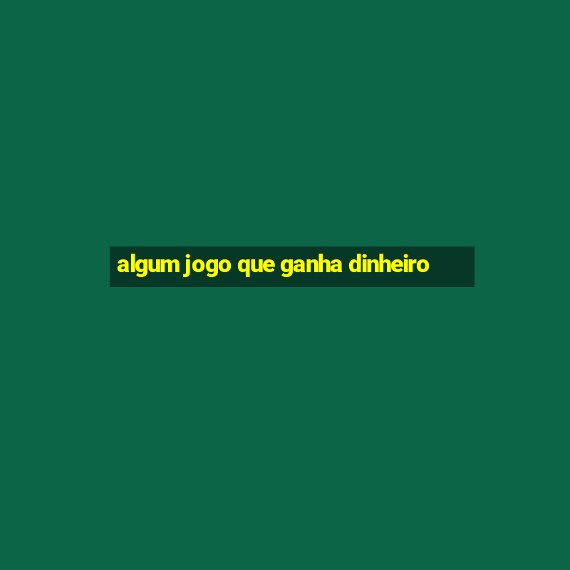 algum jogo que ganha dinheiro