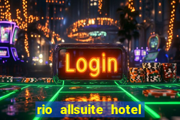 rio allsuite hotel and casino