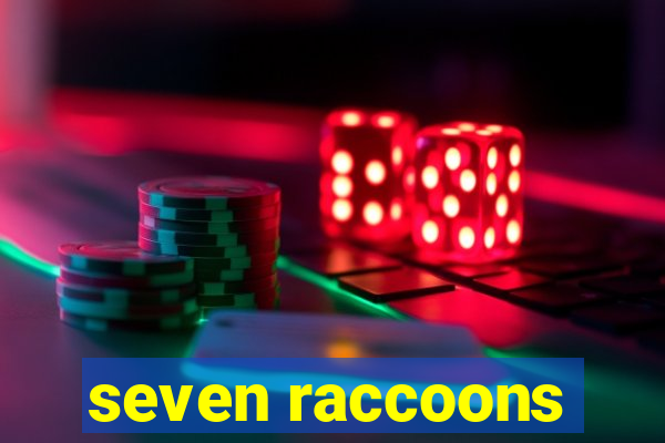 seven raccoons