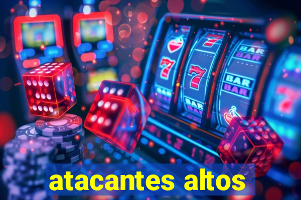 atacantes altos