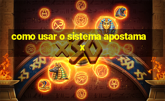 como usar o sistema apostamax