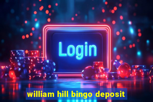 william hill bingo deposit