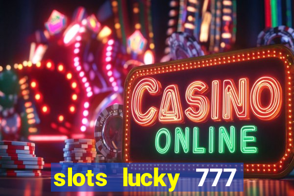 slots lucky 777 money games