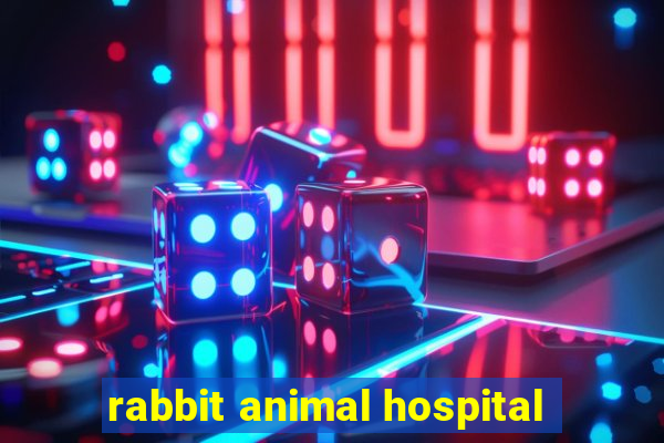 rabbit animal hospital