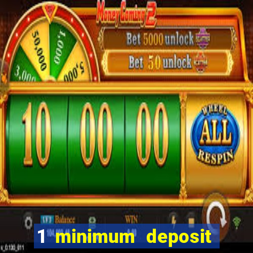 1 minimum deposit casino 2019