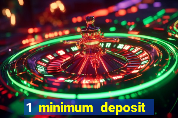 1 minimum deposit casino 2019