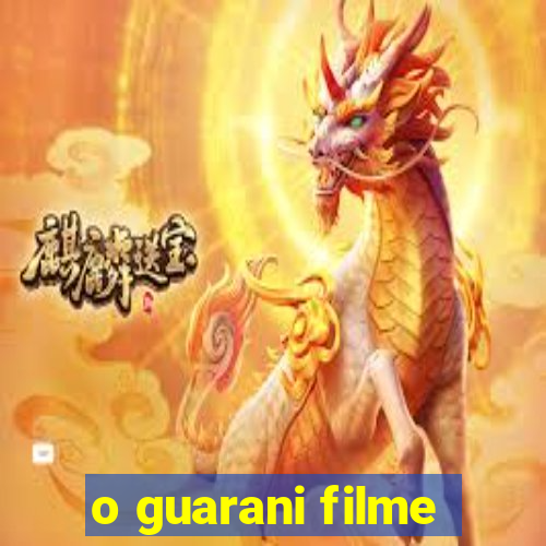 o guarani filme