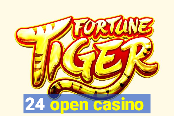 24 open casino