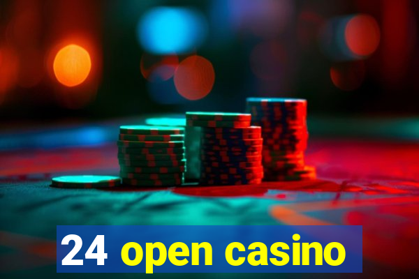 24 open casino