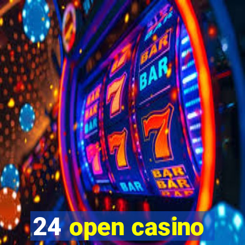 24 open casino