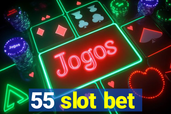 55 slot bet