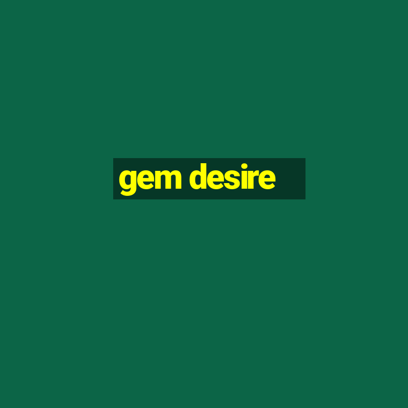 gem desire