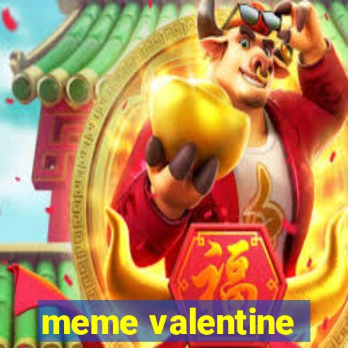 meme valentine