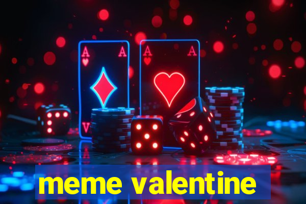 meme valentine