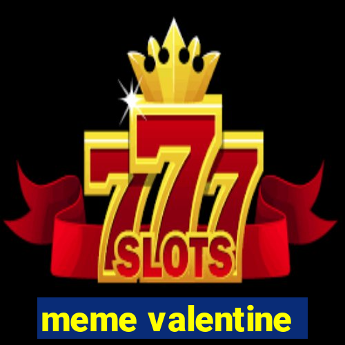 meme valentine