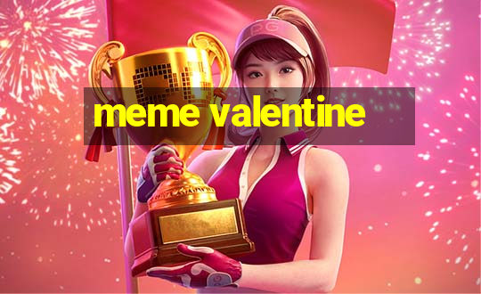 meme valentine