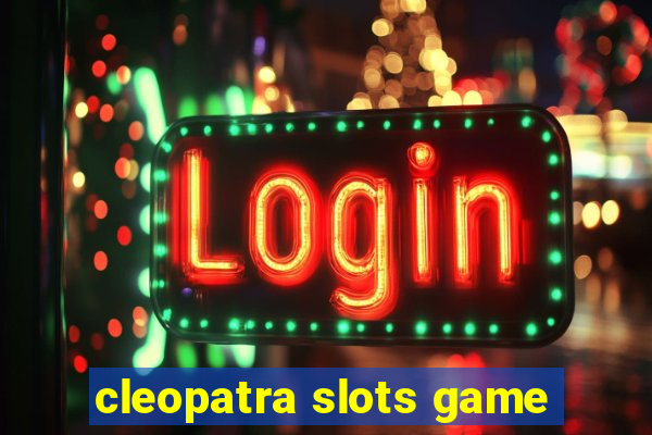 cleopatra slots game