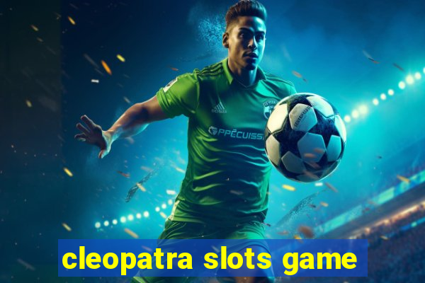 cleopatra slots game