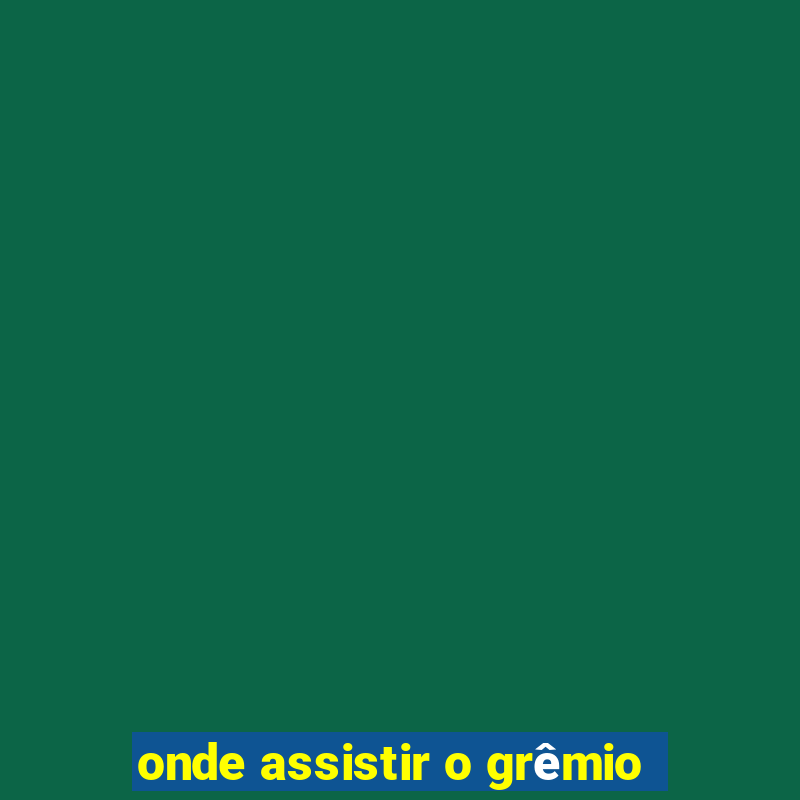 onde assistir o grêmio