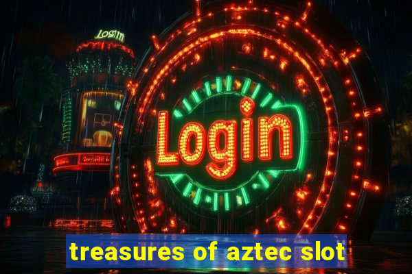 treasures of aztec slot