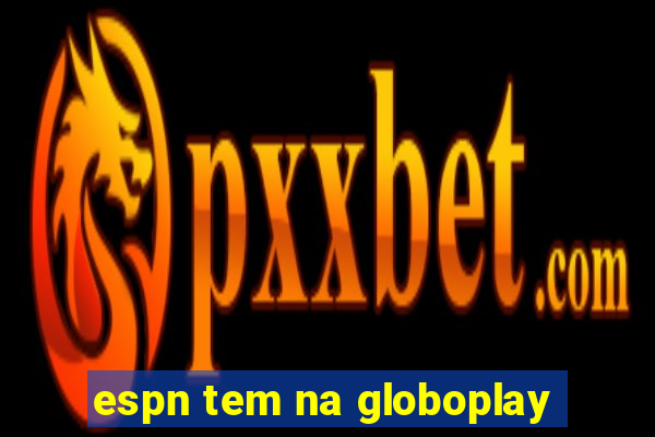 espn tem na globoplay