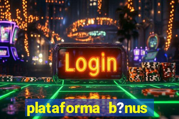 plataforma b?nus sem depósito