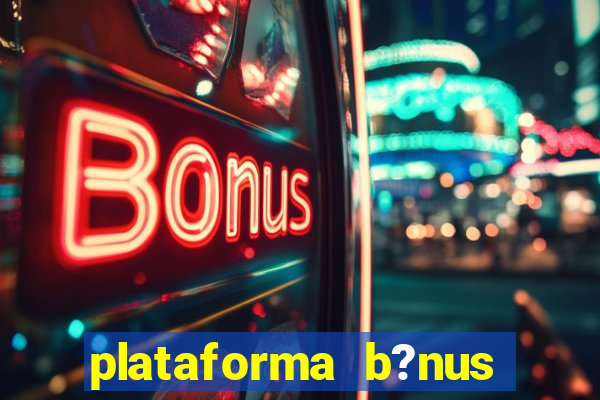 plataforma b?nus sem depósito