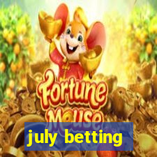 july betting