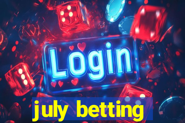 july betting