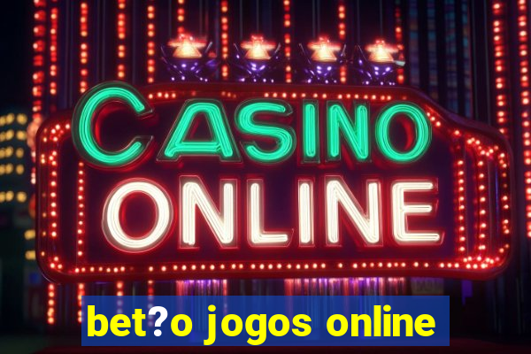 bet?o jogos online