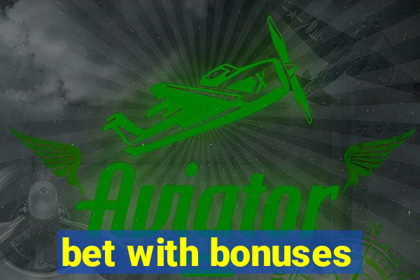 bet with bonuses