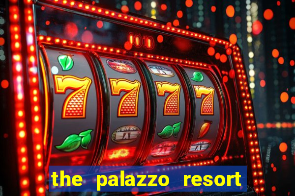 the palazzo resort hotel and casino