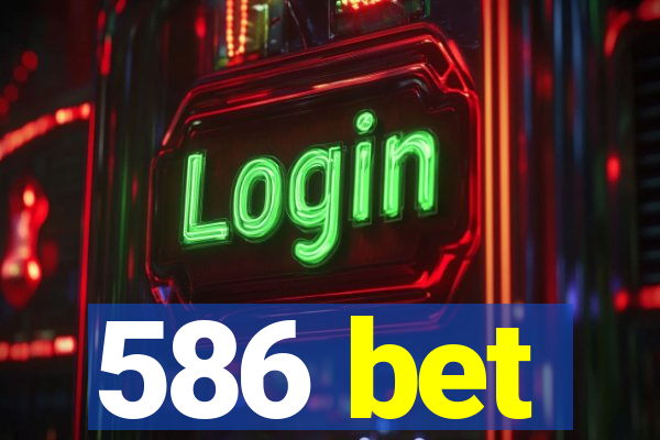 586 bet