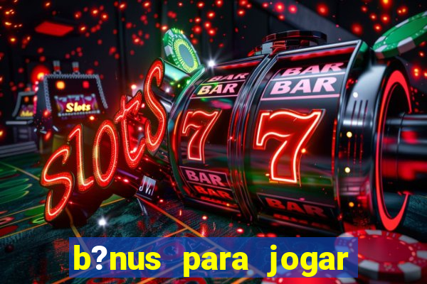 b?nus para jogar fortune tiger