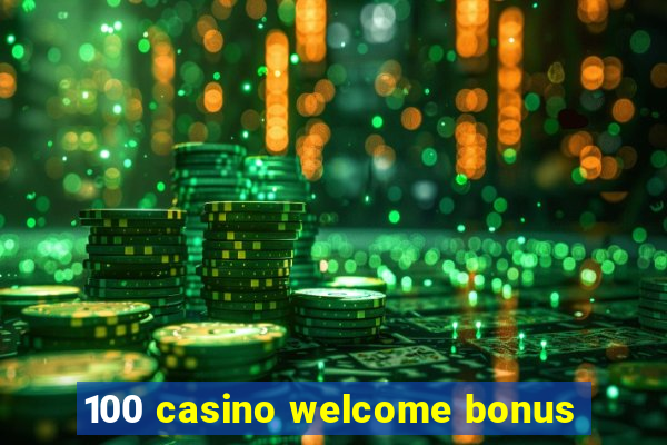 100 casino welcome bonus