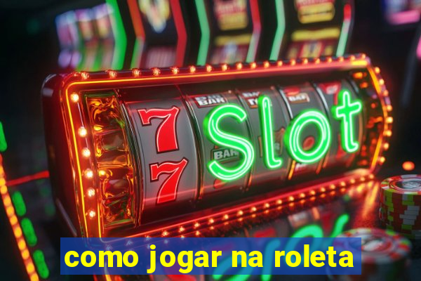 como jogar na roleta