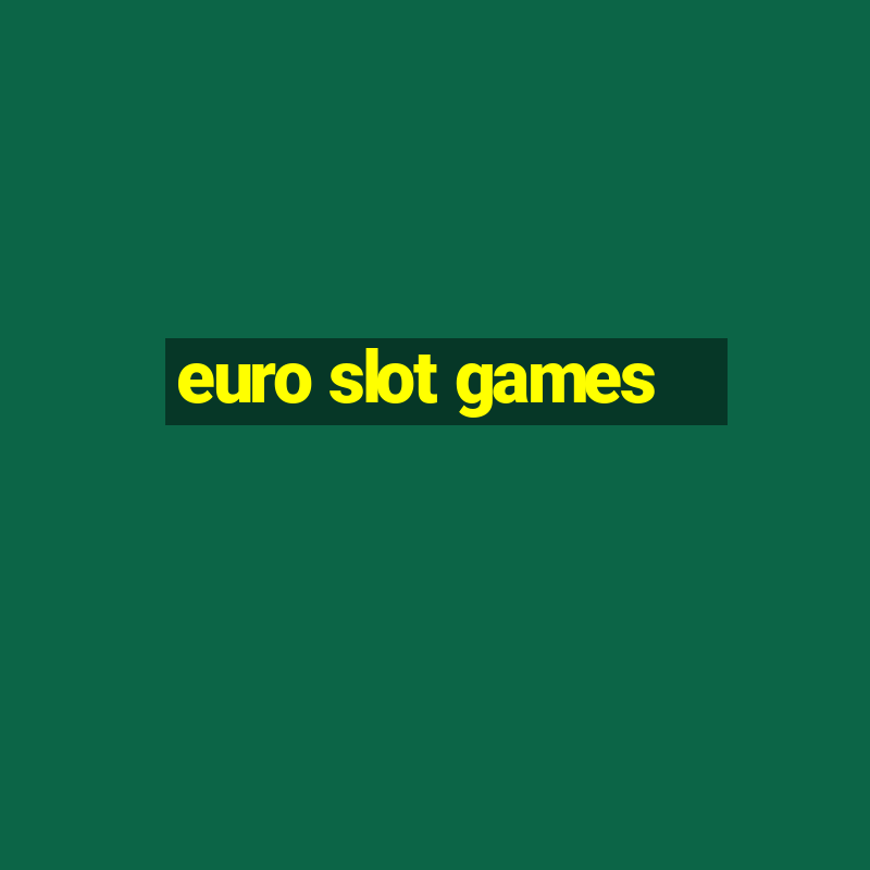 euro slot games