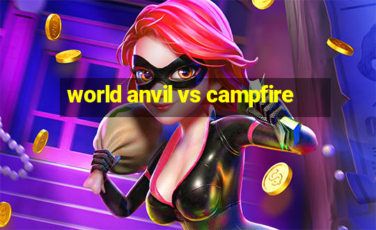 world anvil vs campfire